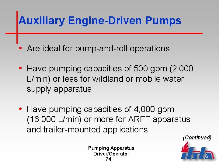 Auxiliary Engine-Driven Pumps • Are ideal for pump-and-roll operations • Have pumping capacities of