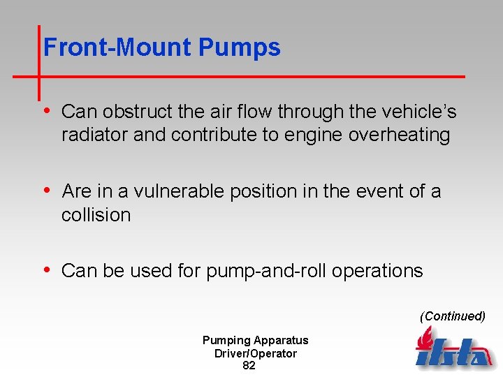 Front-Mount Pumps • Can obstruct the air flow through the vehicle’s radiator and contribute