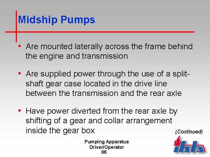 Midship Pumps • Are mounted laterally across the frame behind the engine and transmission