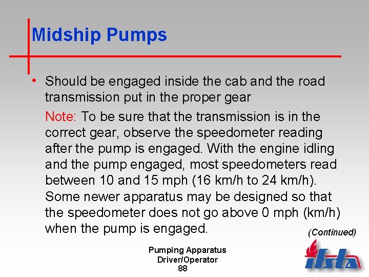 Midship Pumps • Should be engaged inside the cab and the road transmission put