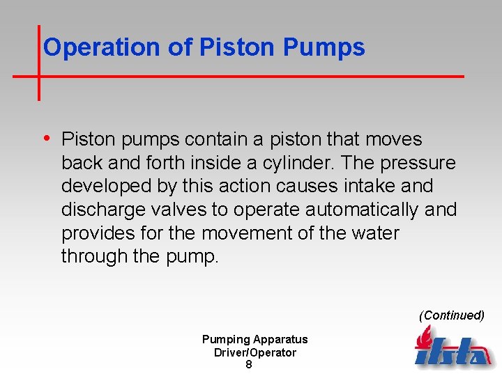 Operation of Piston Pumps • Piston pumps contain a piston that moves back and