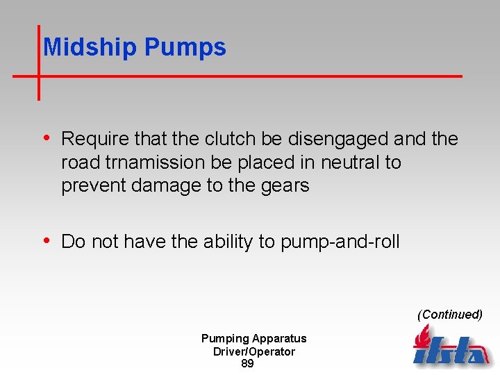 Midship Pumps • Require that the clutch be disengaged and the road trnamission be