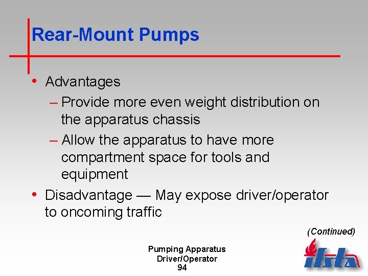 Rear-Mount Pumps • Advantages – Provide more even weight distribution on the apparatus chassis