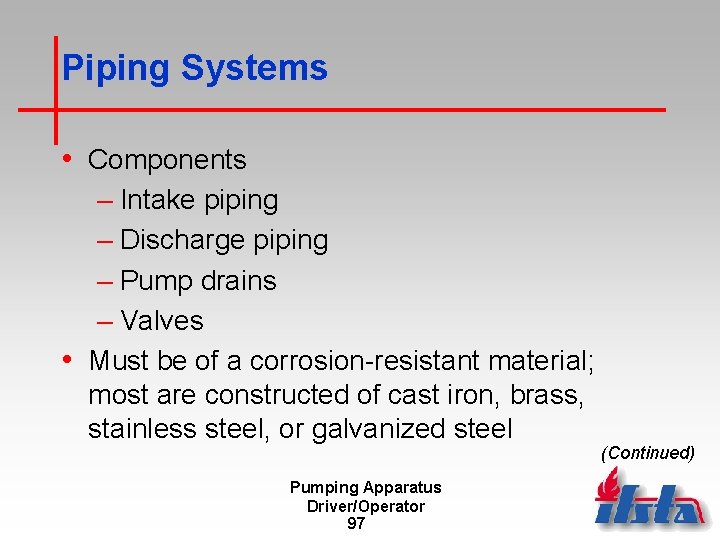Piping Systems • Components – Intake piping – Discharge piping – Pump drains –