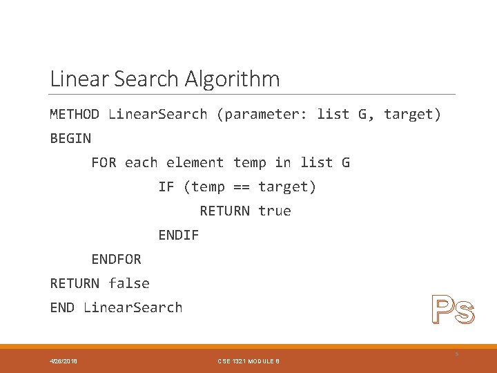 Linear Search Algorithm METHOD Linear. Search (parameter: list G, target) BEGIN FOR each element