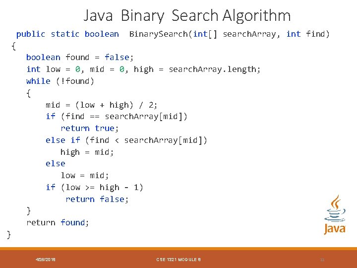 Java Binary Search Algorithm public static boolean Binary. Search(int[] search. Array, int find) {