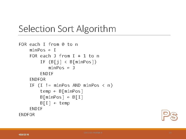 Selection Sort Algorithm FOR each I from 0 to n min. Pos ← I