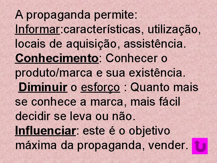 A propaganda permite: Informar: características, utilização, locais de aquisição, assistência. Conhecimento: Conhecer o produto/marca A propaganda permite: Informar: características, utilização, locais de aquisição, assistência. Conhecimento: Conhecer o produto/marca