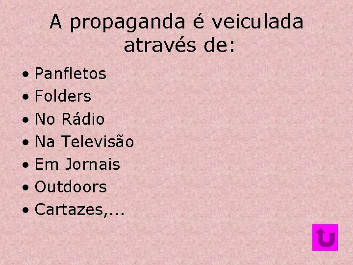 A propaganda é veiculada através de: • Panfletos • Folders • No Rádio • A propaganda é veiculada através de: • Panfletos • Folders • No Rádio •