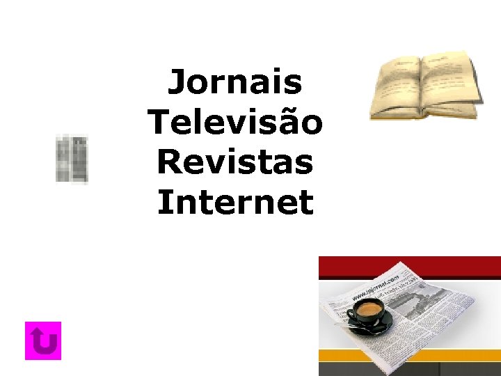 Jornais Televisão Revistas Internet Jornais Televisão Revistas Internet