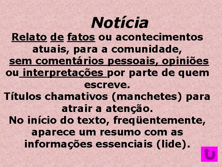 Notícia Relato de fatos ou acontecimentos atuais, para a comunidade, sem comentários pessoais, opiniões Notícia Relato de fatos ou acontecimentos atuais, para a comunidade, sem comentários pessoais, opiniões