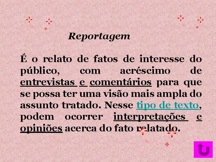 Reportagem É o relato de fatos de interesse do público, com acréscimo de entrevistas Reportagem É o relato de fatos de interesse do público, com acréscimo de entrevistas