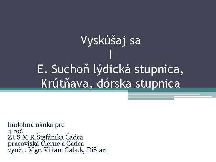 Vyskúšaj sa I E. Suchoň lýdická stupnica, Krútňava, dórska stupnica hudobná náuka pre 4