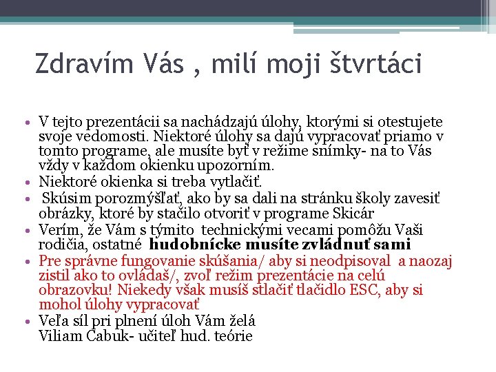 Zdravím Vás , milí moji štvrtáci • V tejto prezentácii sa nachádzajú úlohy, ktorými