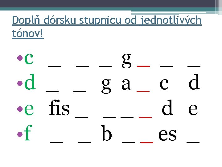 Doplň dórsku stupnicu od jednotlivých tónov! • c • d • e • f