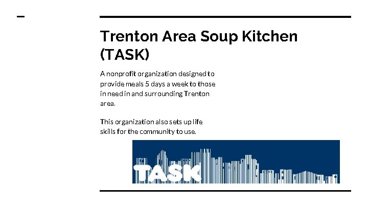 Trenton Area Soup Kitchen (TASK) A nonprofit organization designed to provide meals 5 days