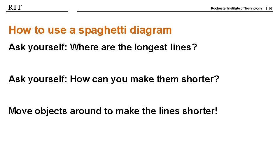 | 16 How to use a spaghetti diagram Ask yourself: Where are the longest