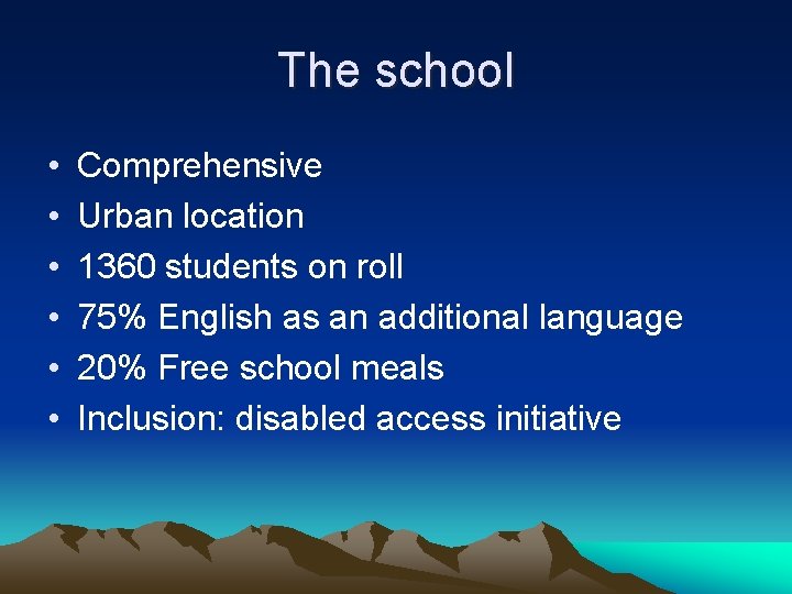 The school • • • Comprehensive Urban location 1360 students on roll 75% English The school • • • Comprehensive Urban location 1360 students on roll 75% English