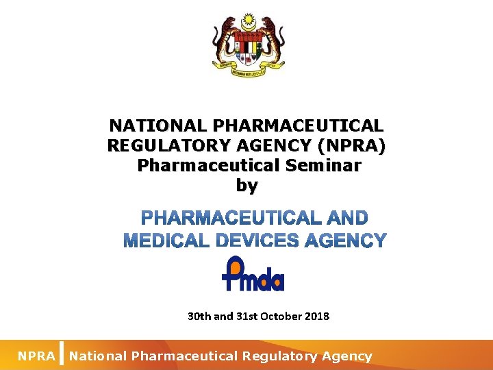NATIONAL PHARMACEUTICAL REGULATORY AGENCY (NPRA) Pharmaceutical Seminar by 30 th and 31 st October