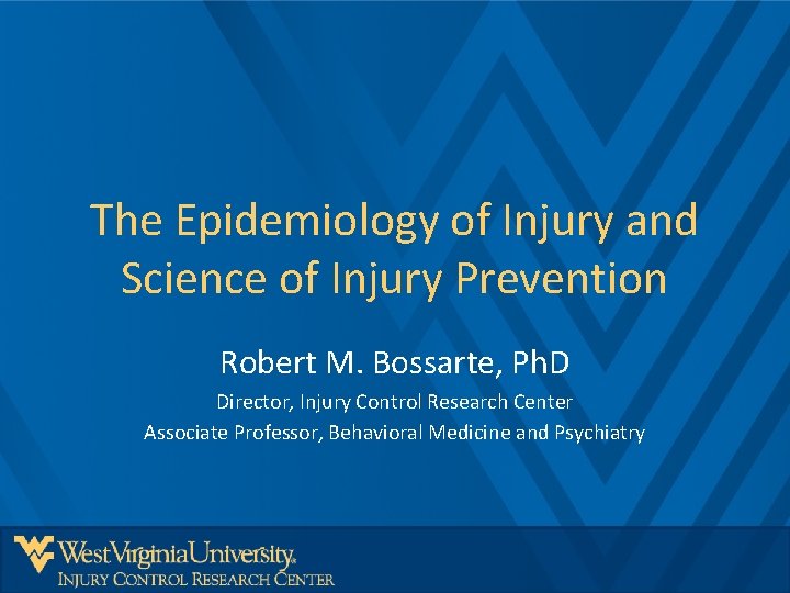 The Epidemiology of Injury and Science of Injury Prevention Robert M. Bossarte, Ph. D