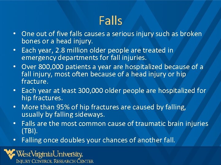 Falls • One out of five falls causes a serious injury such as broken