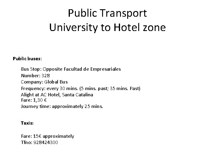 Public Transport University to Hotel zone Public buses: Bus Stop: Opposite Facultad de Empresariales