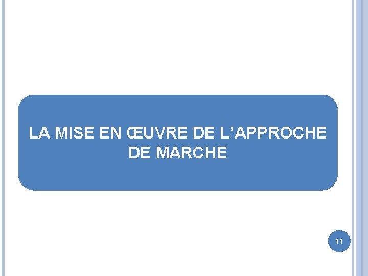 LA MISE EN ŒUVRE DE L’APPROCHE DE MARCHE 11 