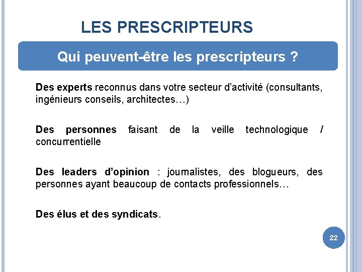 LES PRESCRIPTEURS Qui peuvent-être les prescripteurs ? Des experts reconnus dans votre secteur d’activité