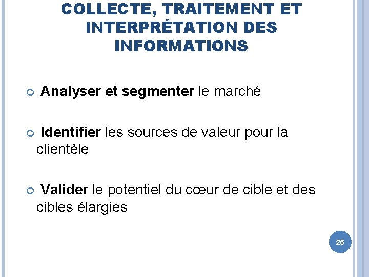 COLLECTE, TRAITEMENT ET INTERPRÉTATION DES INFORMATIONS Analyser et segmenter le marché Identifier les sources