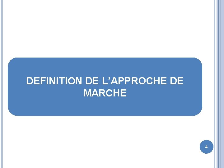 DEFINITION DE L’APPROCHE DE MARCHE 4 