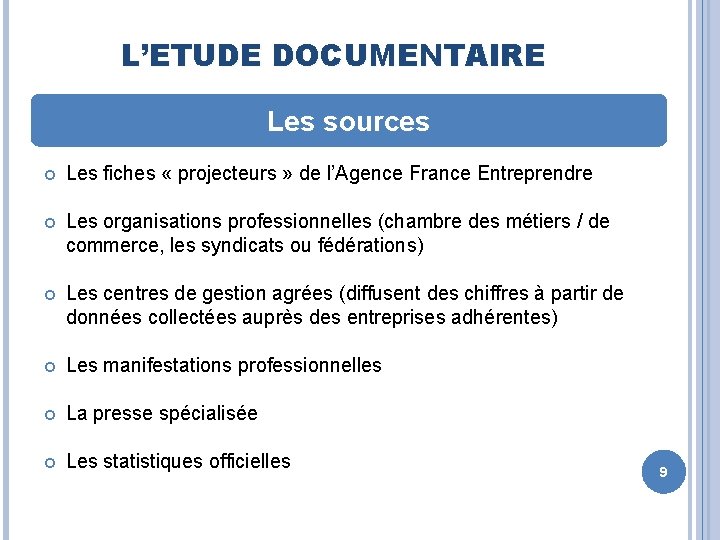 L’ETUDE DOCUMENTAIRE Les sources Les fiches « projecteurs » de l’Agence France Entreprendre Les