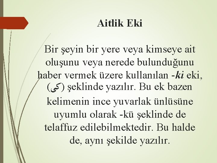 Aitlik Eki Bir şeyin bir yere veya kimseye ait oluşunu veya nerede bulunduğunu haber