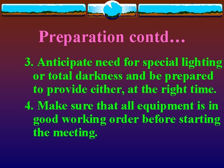 Preparation contd… 3. Anticipate need for special lighting or total darkness and be prepared