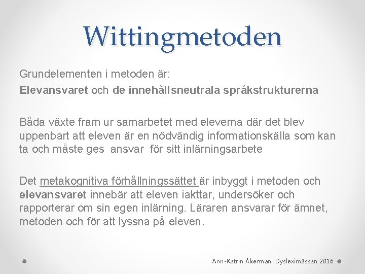 Wittingmetoden Grundelementen i metoden är: Elevansvaret och de innehållsneutrala språkstrukturerna Båda växte fram ur