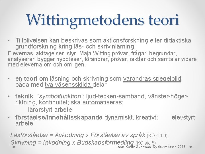 Wittingmetodens teori • Tillblivelsen kan beskrivas som aktionsforskning eller didaktiska grundforskning kring läs- och