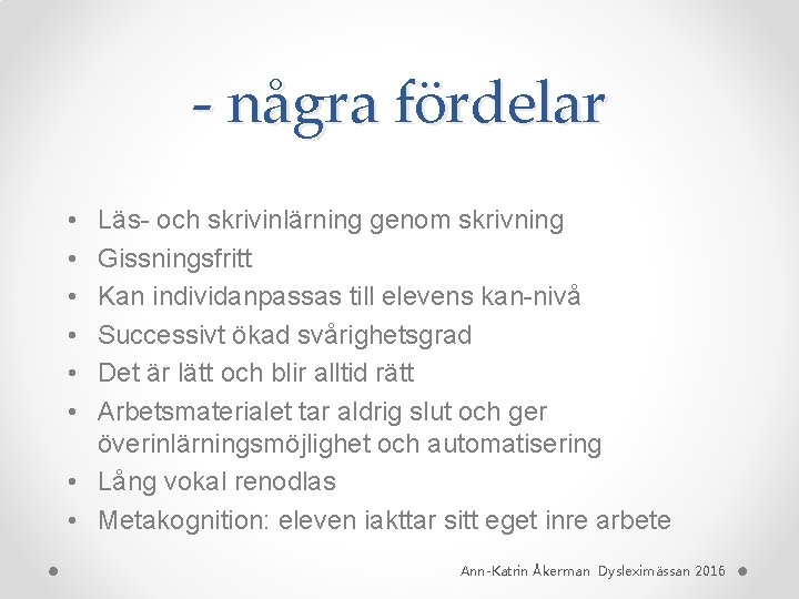 - några fördelar • • • Läs- och skrivinlärning genom skrivning Gissningsfritt Kan individanpassas