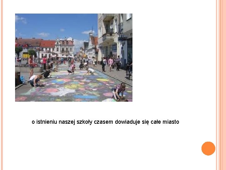o istnieniu naszej szkoły czasem dowiaduje się całe miasto 