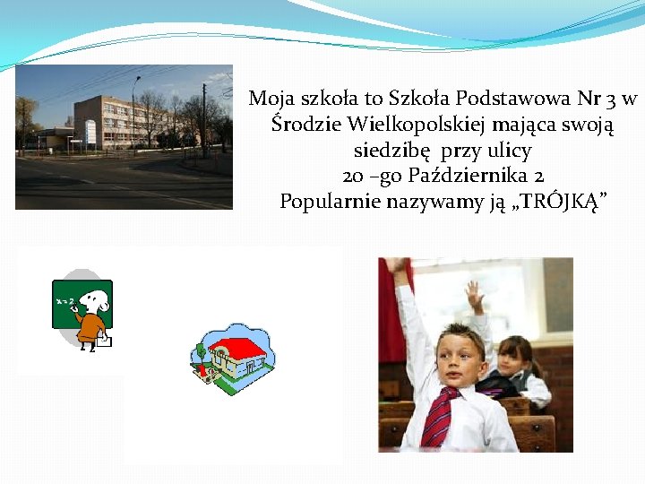 Moja szkoła to Szkoła Podstawowa Nr 3 w Środzie Wielkopolskiej mająca swoją siedzibę przy
