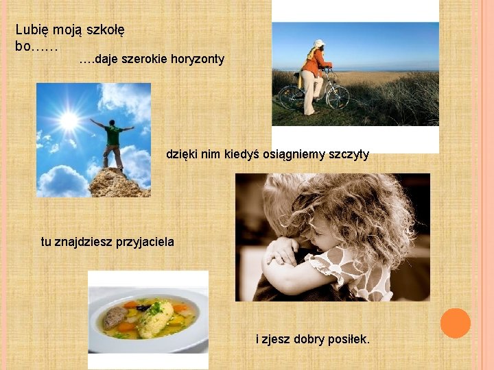 Lubię moją szkołę bo…… …. daje szerokie horyzonty dzięki nim kiedyś osiągniemy szczyty tu