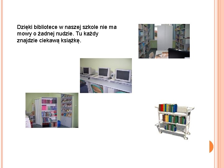 Dzięki bibliotece w naszej szkole nie ma mowy o żadnej nudzie. Tu każdy znajdzie