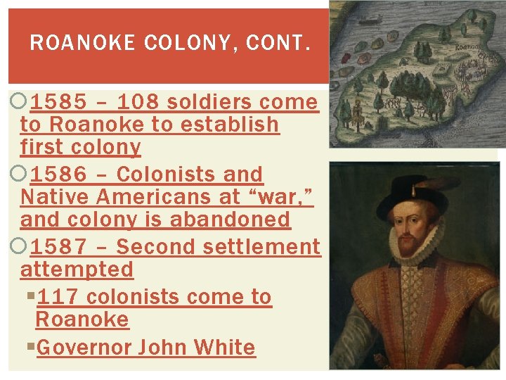 ROANOKE COLONY, CONT. 1585 – 108 soldiers come to Roanoke to establish first colony