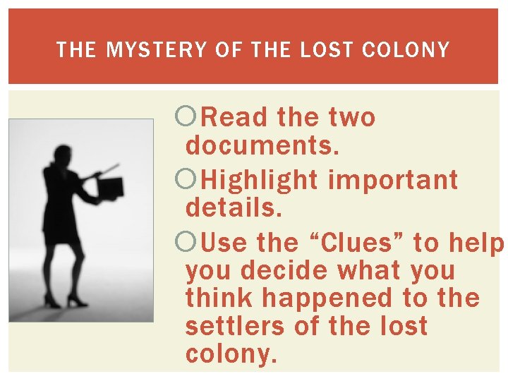 THE MYSTERY OF THE LOST COLONY Read the two documents. Highlight important details. Use