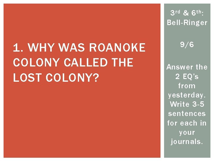 3 rd & 6 th : Bell-Ringer 1. WHY WAS ROANOKE COLONY CALLED THE