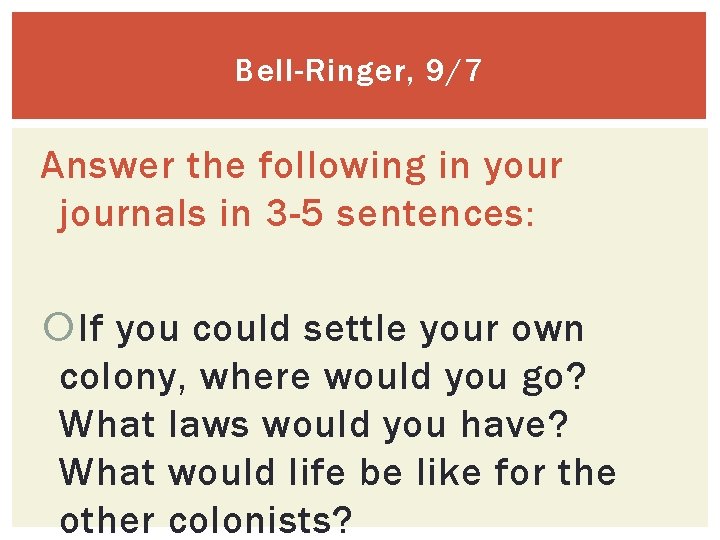 Bell-Ringer, 9/7 Answer the following in your journals in 3 -5 sentences: If you