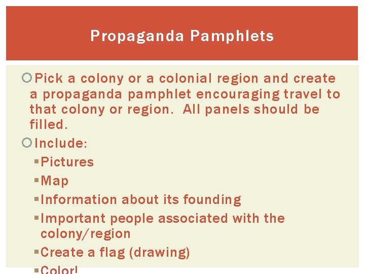 Propaganda Pamphlets Pick a colony or a colonial region and create a propaganda pamphlet