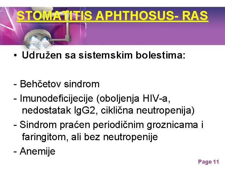 STOMATITIS APHTHOSUS- RAS • Udružen sa sistemskim bolestima: - Behčetov sindrom - Imunodeficije (oboljenja STOMATITIS APHTHOSUS- RAS • Udružen sa sistemskim bolestima: - Behčetov sindrom - Imunodeficije (oboljenja