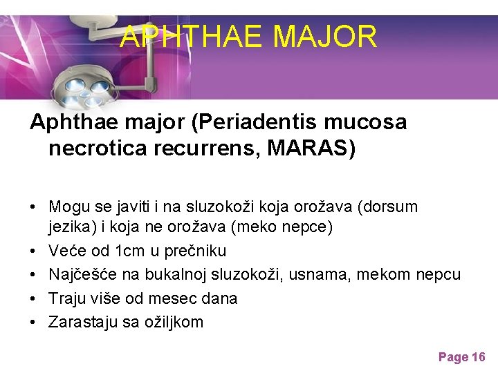 APHTHAE MAJOR Aphthae major (Periadentis mucosa necrotica recurrens, MARAS) • Mogu se javiti i APHTHAE MAJOR Aphthae major (Periadentis mucosa necrotica recurrens, MARAS) • Mogu se javiti i