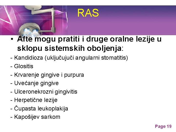 RAS • Afte mogu pratiti i druge oralne lezije u sklopu sistemskih oboljenja: - RAS • Afte mogu pratiti i druge oralne lezije u sklopu sistemskih oboljenja: -