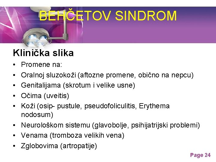 BEHČETOV SINDROM Klinička slika • • • Promene na: Oralnoj sluzokoži (aftozne promene, obično BEHČETOV SINDROM Klinička slika • • • Promene na: Oralnoj sluzokoži (aftozne promene, obično