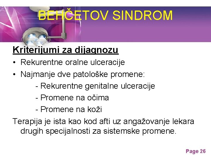 BEHČETOV SINDROM Kriterijumi za dijagnozu • Rekurentne oralne ulceracije • Najmanje dve patološke promene: BEHČETOV SINDROM Kriterijumi za dijagnozu • Rekurentne oralne ulceracije • Najmanje dve patološke promene:
